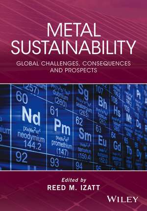 Metal Sustainability – Global challenges, Consequences and Prospects de RM Izatt