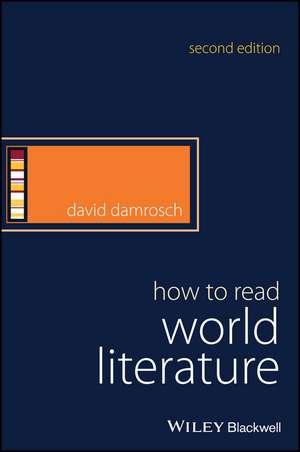 How to Read World Literature, Second Edition de D Damrosch