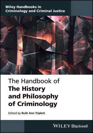 The Handbook of the History and Philosophy of Criminology de R Triplett