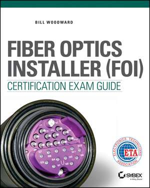 Fiber Optics Installer (FOI) Certification Exam Guide de B Woodward