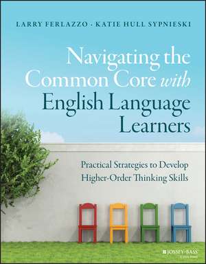 Navigating the Common Core with English Language Learners – Practical Strategies to Develop Higher–Order Thinking Skills de L Ferlazzo