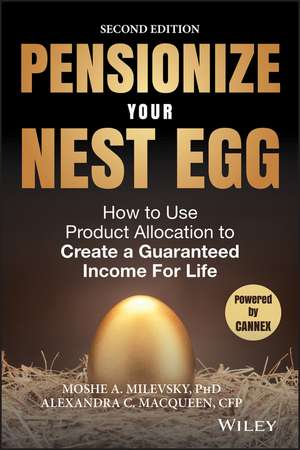 Pensionize Your Nest Egg 2e – How to Use Product Allocation to Create a Guaranteed Income for Life de M Milevsky