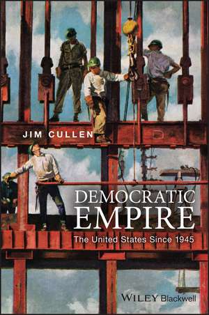 Democratic Empire – The United States Since 1945 de J. Cullen