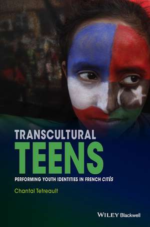 Transcultural Teens – Performing Youth Identities In French Cités de C Tetreault