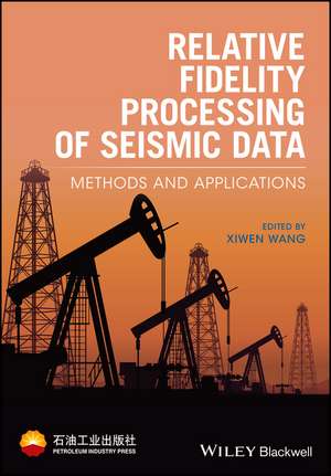 Relative Fidelity Processing of Seismic Data – Methods and Applications de X. Wang