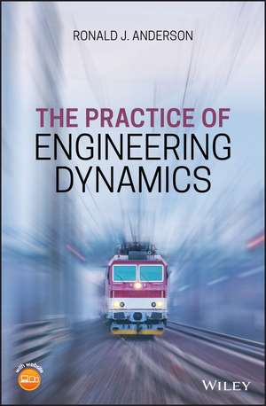 The Practice of Engineering Dynamics de R. J. Anderson