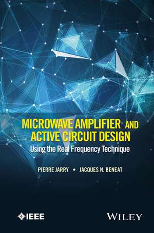 Microwave Amplifier and Active Circuit Design Using the Real Frequency Technique de P Jarry