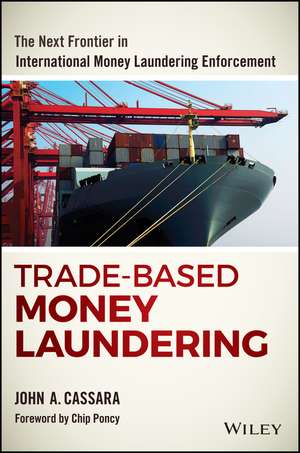 Trade–Based Money Laundering: The Next Frontier in International Money Laundering Enforcement de Cassara