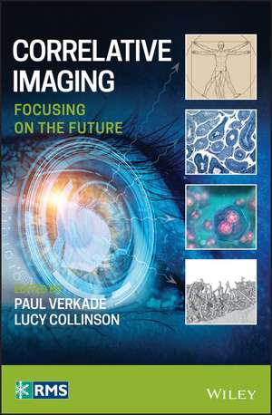 Correlative Imaging – Focusing on the Future de P Verkade