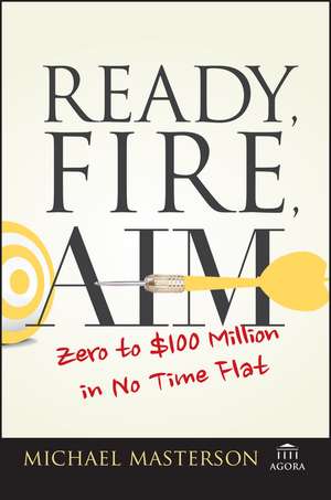 Ready, Fire, Aim – Zero to £100 Million in No Time Flat de M Masterson