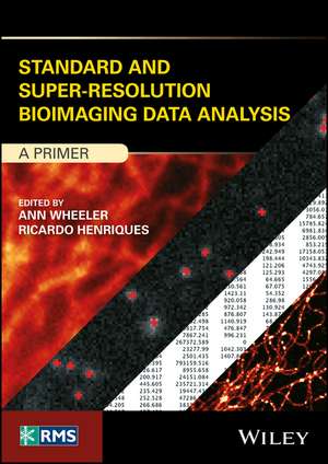 Standard and Super–Resolution Bioimaging Data Analysis – A Primer de A Wheeler