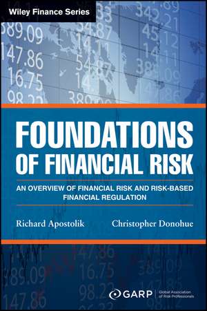 Foundations of Financial Risk – An Overview of Financial Risk and Risk–based Financial Regulation de Garp