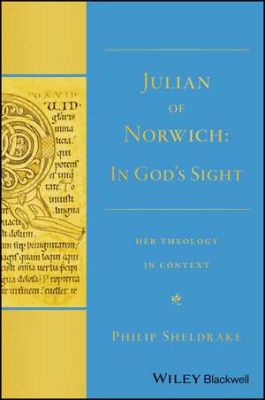 Julian of Norwich – "In God′s Sight" Her Theology in Context de P Sheldrake