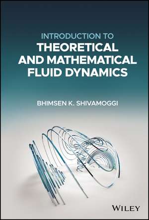 Introduction to Theoretical and Mathematical Fluid Dynamics de Bhimsen K Shivamoggi