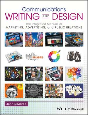 Communications Writing and Design – The Integrated Manual for Marketing, Advertising, and Public Relations de J DiMarco