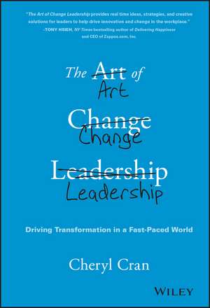 The Art of Change Leadership – Driving Transformation In a Fast–Paced World de C Cran