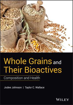 Whole Grains and their Bioactives – Composition and Health de J. Johnson