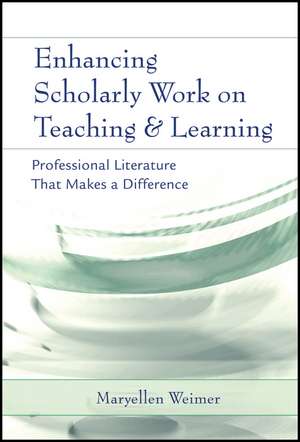 Enhancing Scholarly Work on Teaching and Learning – Professional Literature That Makes a Difference de M Weimer