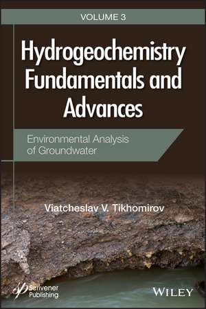 Hydrogeochemistry Fundamentals and Advances – Volume 3 – Environmental Analysis of Ground Water de VV Tikhomirov