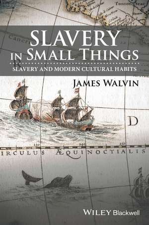 Slavery in Small Things de James Walvin