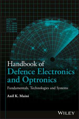 Handbook of Defence Electronics and Optronics – Fundamentals, Technologies and Systems de AK Maini