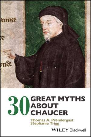 30 Great Myths about Chaucer de TA Prendergast