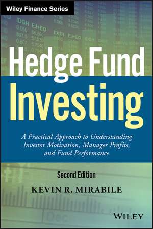 Hedge Fund Investing: A Practical Approach to Understanding Investor Motivation, Manager Profits, and Fund Performance de Kevin R. Mirabile