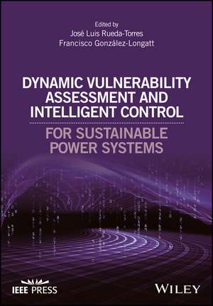 Dynamic Vulnerability Assessment and Intelligent control for Sustainable Power Systems de JL Rueda Torres