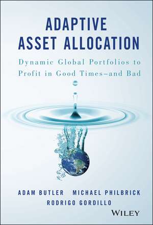 Adaptive Asset Allocation – Dynamic Global Portfolios to Profit in Good Times – and Bad de A Butler