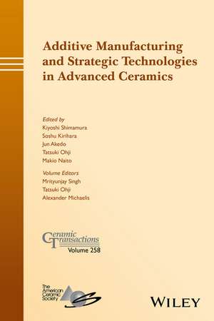 Additive Manufacturing and Strategic Technologies in Advanced Ceramics – Ceramic Transactions v258 de . ACerS