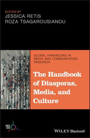 The Handbook of Diasporas, Media, and Culture de J Retis