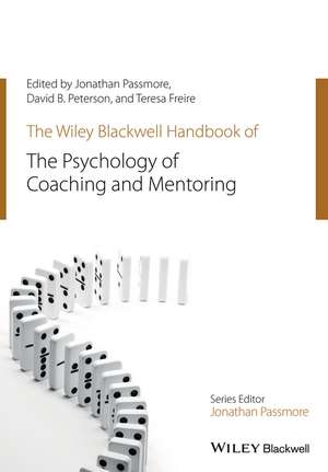 The Wiley–Blackwell Handbook of the Psychology of Coaching and Mentoring de J Passmore