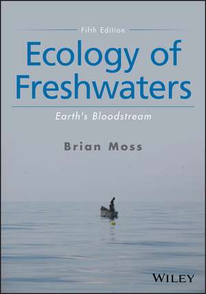 Ecology of Freshwaters – Earth′s Bloodstream, Fifth Edition de B Moss