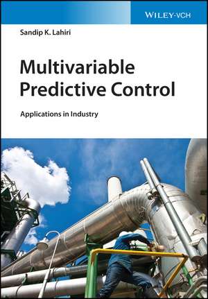 Multivariable Predictive Control – Applications in Industry de SK Lahiri