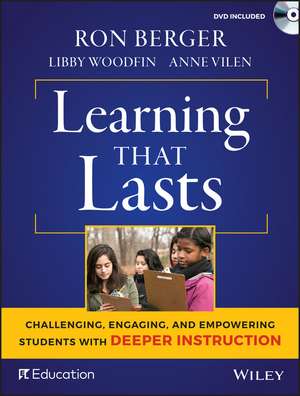 Learning That Lasts – Challenging, Engaging, and powering Students with Deeper Instruction de R. Berger