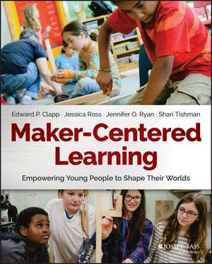 Maker-Centered Learning de Edward P Clapp