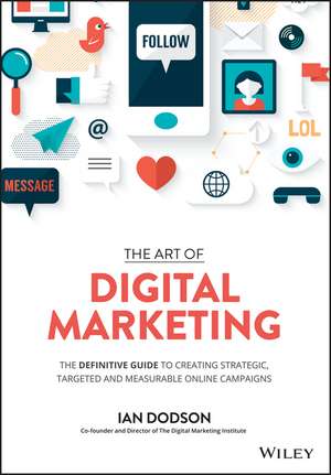 The Art of Digital Marketing –The Definitive Guide to Creating Strategic, Targeted, and Measurable Online Campaigns de Dodson