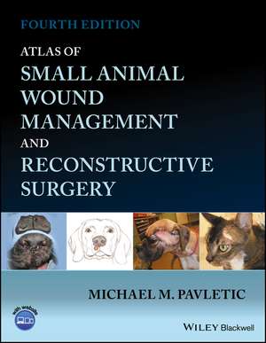 Atlas of Small Animal Wound Management and Reconstructive Surgery de MM Pavletic