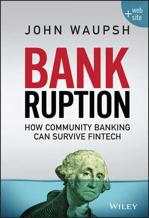 Bankruption + Website – How Community Banking Can Survive Fintech de J Waupsh