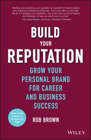 Build Your Reputation – Grow Your Personal Brand For Career And Business Success de R Brown