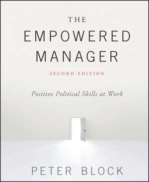 The Empowered Manager: Positive Political Skills at Work de Peter Block