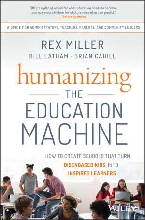 Humanizing the Education Machine – How to Create Schools That Turn Disengaged Kids Into Inspired Learners de R. Miller