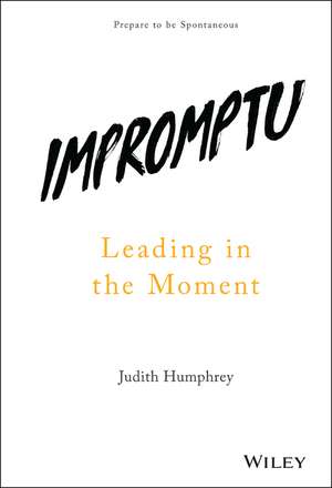 Impromptu – Leading in the Moment de J. Humphrey