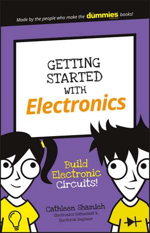 Getting Started with Electronics – Build Electronic Circuits! de C Shamieh