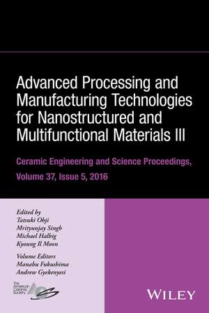 Advanced Processing and Manufacturing Technologies for Nanostructured & Multifunctional Materials III :Ceramic Engineering & Science Proceedings,V37,Is5 de Ohji