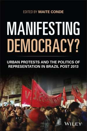 Manifesting Democracy? Urban Protests and the Politics of Representation in Brazil Post 2013 de M Conde