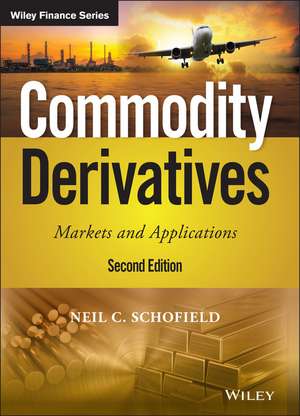 Commodity Derivatives – Markets and Applications, Second Edition de NC Schofield