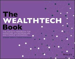 The WealthTech Book – The FinTech Handbook for Investors, Entrepreneurs and Finance Visionaries de S Chishti