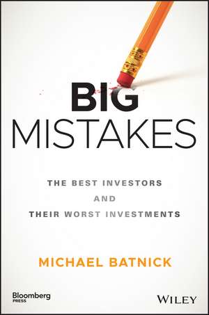 Big Mistakes – The Best Investors and Their Worst Investments de M Batnick