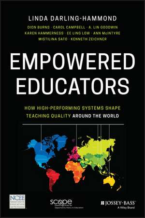 Empowered Educators – How High–Performing Systems Shape Teaching Quality Around the World de L Darling–Hammond